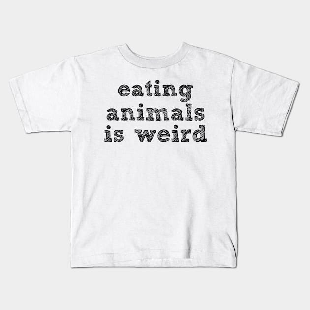 EATING ANIMALS IS WEIRD - Black Font - Vegan Kids T-Shirt by VegShop